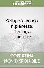 Sviluppo umano in pienezza. Teologia spirituale