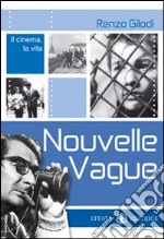 Nouvelle Vague. Il cinema, la vita libro