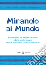 Mirando al mundo. Realización de observatorios del mundo juvenil en las ciudades latinoamericanas