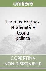 Thomas Hobbes. Modernità e teoria politica libro