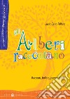 Gli alberi raccontano. Racconti, ballate, poesie, giochi libro