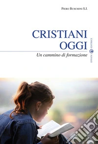 Cristiani oggi. Un cammino di formazione libro