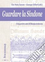 Guardare la Sindone. Cinquecento anni di liturgia sindonica. Con CD Audio