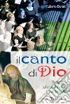 Il canto di Dio. Meditazioni sull'arte di elevare un canto a Dio libro