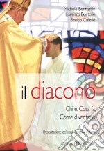 Il diacono. Chi è. Cosa fa. Come diventarlo