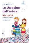 Lo shopping dell'anima. Racconti per catechisti avanzati sacerdoti sprint genitori connessi libro