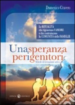 Una speranza per i genitori. Le ritualità che rigenerano l'amore e che costruiscono la comunità delle famiglie libro