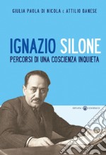 Ignazio Silone. Percorsi di una coscienza inquieta libro