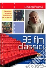 Trentacinque film classici. Recensioni, tematiche, questionari per cineforum libro