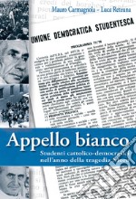 Appello bianco. Studenti cattolico-democratici nell'anno della tragedia Moro