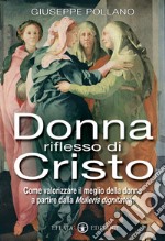 Donna riflesso di Cristo. Come valorizzare il meglio della donna a partire dalla mulieris digintatem libro