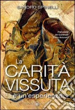 La carità vissuta è un'esperienza. Vita come caritativa, perché davvero interessati a tutto e a tutti libro