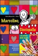 Marcolino, Cicciopalla e il colore delle mani. Conoscere la diversità giocando libro