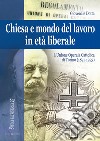 Chiesa e mondo del lavoro in età liberale. L'Unione operaia cattolica di Torino (1871-1923). Ediz. a colori libro