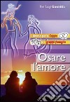 Osare l'amore. Itinerari per la coppia e i gruppi famiglia libro