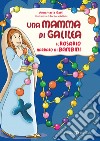 Una mamma di Galilea. Il rosario narrato ai bambini. Ediz. a colori libro di Gatti Annamaria