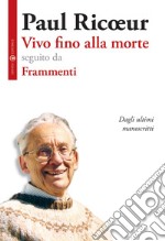 Vivo fino alla morte-Frammenti. Dagli ultimi manoscritti libro