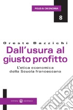 Dall'usura al giusto profitto. L'etica economica della scuola francescana libro