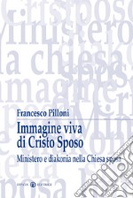 Immagine viva di Cristo sposo. Ministero e diakonia nella Chiesa sposa libro