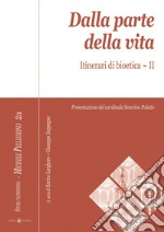 Dalla parte della vita. Itinerari di bioetica. Vol. 2 libro