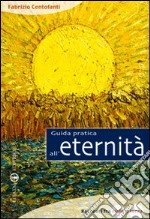 Guida pratica all'eternità. Racconti fra cielo e terra libro