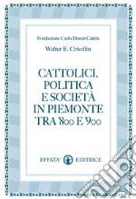 Cattolici, politica e società in Piemonte tra '800 e '900 libro