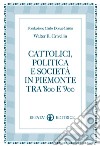 Cattolici, politica e società in Piemonte tra '800 e '900 libro di Crivellin Walter E.