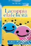 La coppia e la felicità. Dallo spot pubblicitario al progetto d'amore. Aspetti medici e psicologici libro