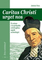 Caritas Christi urget nos. Il carisma e la spiritualità cottolenghina: aspetti ecclesiologici libro