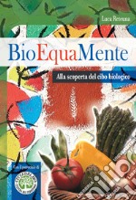 Bioequamente. Alla scoperta del cibo biologico libro