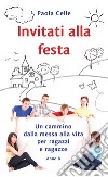 Invitati alla festa. Un cammino dalla messa alla vita per ragazzi e ragazze. Anno B libro