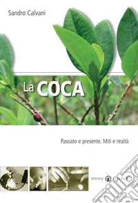 La coca. Passato e presente. Mito e realtà
