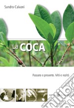 La coca. Passato e presente. Mito e realtà libro