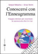 Conoscersi con l'enneagramma. Viaggio interiore per incontrare lo sconosciuto che è in noi libro