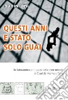 Questi anni e stato solo guai. Un laboratorio con i ragazzi del carcere minorile di Casal del Marmo a Roma libro