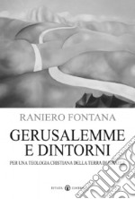 Gerusalemme e dintorni. Per una teologia cristiana della Terra di Israele libro