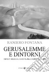 Gerusalemme e dintorni. Per una teologia cristiana della Terra di Israele libro