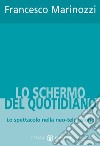 Lo schermo del quotidiano. Lo spettacolo nella neo-televisione libro