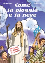 Come la pioggia e la neve. Pregare la Bibbia a fumetti. Ediz. a colori libro