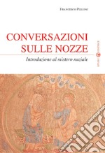 Conversazioni sulle nozze. Introduzione al mistero nuziale libro