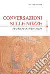 Conversazioni sulle nozze. Introduzione al mistero nuziale libro