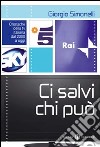 Ci salvi chi può. Cronache della tv italiana dal 2000 a oggi libro