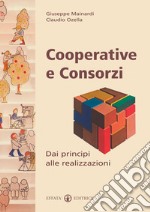 Cooperative e consorzi. Dai principi alle realizzazioni libro