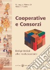 Cooperative e consorzi. Dai principi alle realizzazioni libro