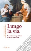 Lungo la via. Incontri evenagelici con Gesù di Nazareth libro