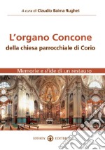 L'Organo Concone della chiesa parrocchiale di Corio. Memorie e sfide di un restauro