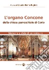 L'Organo Concone della chiesa parrocchiale di Corio. Memorie e sfide di un restauro libro