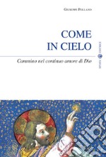 Come in cielo. Cammino nel continuo amore di Dio libro