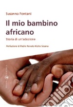 Il mio bambino africano. Storia di un'adozione libro