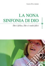 La nona sinfonia di Dio. Dio è felice, Dio ci vuole felici libro